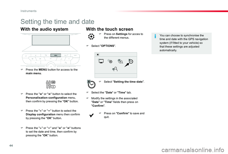TOYOTA PROACE VERSO 2019  Owners Manual 44
With the touch screen
Setting the time and date
F Select "Setting the time- date".
F Press on Settings for acces to the different menus.
F Modify the settings in the associated "Date
