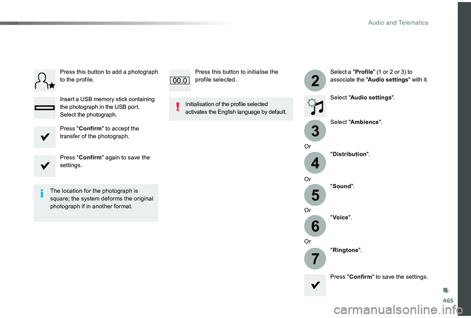 TOYOTA PROACE VERSO 2019  Owners Manual 465
3
2
4
5
6
7
Select a "Profile" (1 or 2 or 3) to associate the "Audio settings" with it.
Select "Audio settings".
Select "Ambience".
Or
"Distribution".
Or
