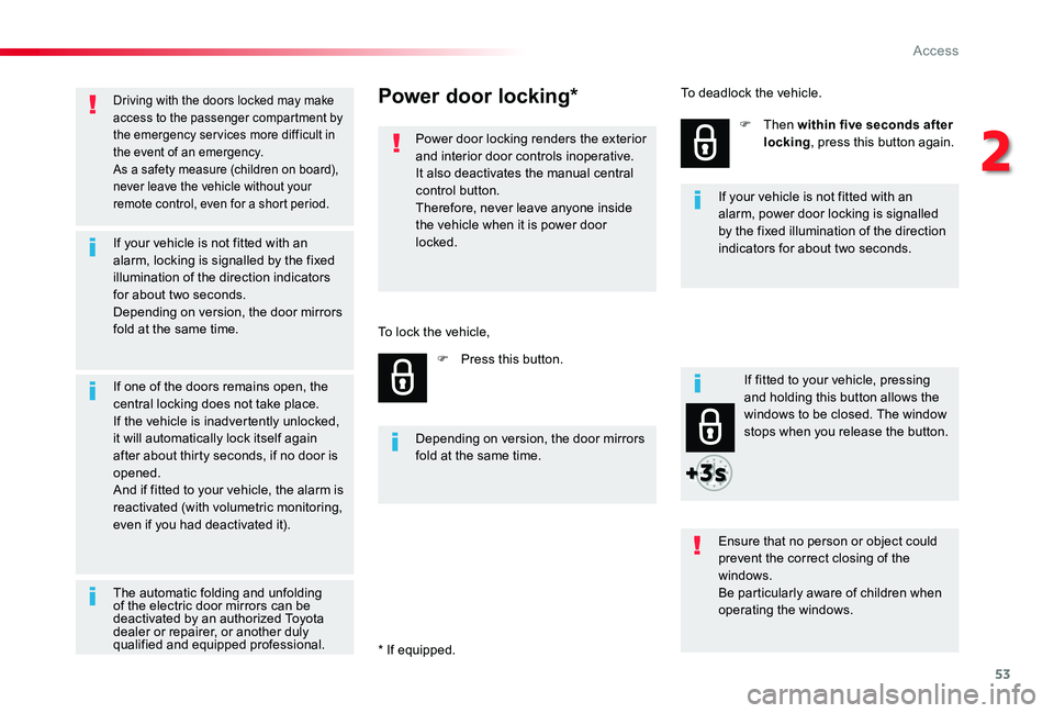 TOYOTA PROACE VERSO 2019  Owners Manual 53
Driving with the doors locked may make access to the passenger compartment by the emergency services more difficult in the event of an emergency.As a safety measure (children on board), never leave