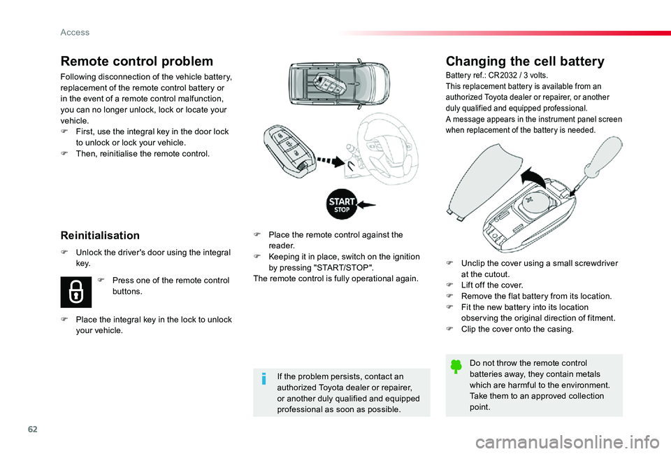 TOYOTA PROACE VERSO 2019  Owners Manual 62
Changing the cell battery
Battery ref.: CR2032 / 3 volts.This replacement battery is available from an authorized Toyota dealer or repairer, or another duly qualified and equipped professional.A me