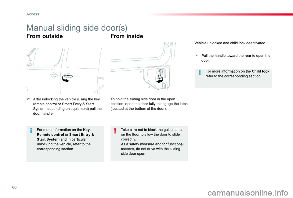 TOYOTA PROACE VERSO 2019  Owners Manual 66
Manual sliding side door(s)
From outside
F After unlocking the vehicle (using the key, remote control or Smart Entry & Start System, depending on equipment) pull the door handle.
Take care not to b