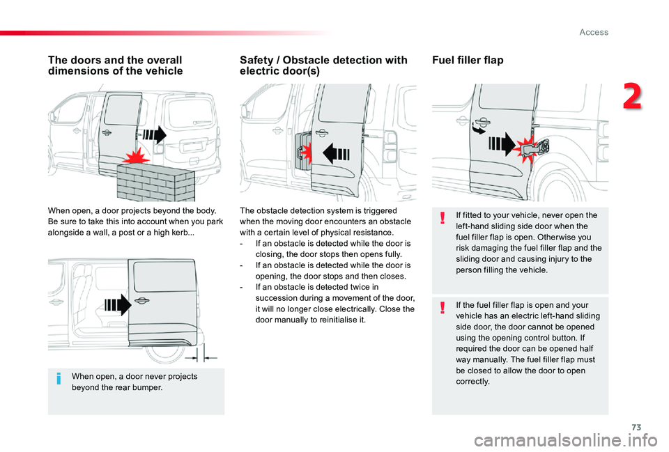 TOYOTA PROACE VERSO 2019  Owners Manual 73
When open, a door never projects beyond the rear bumper.
The doors and the overall dimensions of the vehicle
When open, a door projects beyond the body. Be sure to take this into account when you p