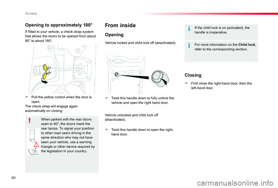 TOYOTA PROACE VERSO 2019  Owners Manual 80
If the child lock is on (activated), the handle is inoperative.
For more information on the Child lock, refer to the corresponding section.
From inside
Opening
Closing
Vehicle locked and child lock