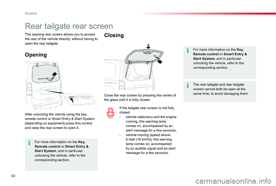TOYOTA PROACE VERSO 2019  Owners Manual 82
For more information on the Key, Remote control or Smar t Entr y & Start System, and in particular unlocking the vehicle, refer to the 
corresponding section.
For more information on the Key, Remot