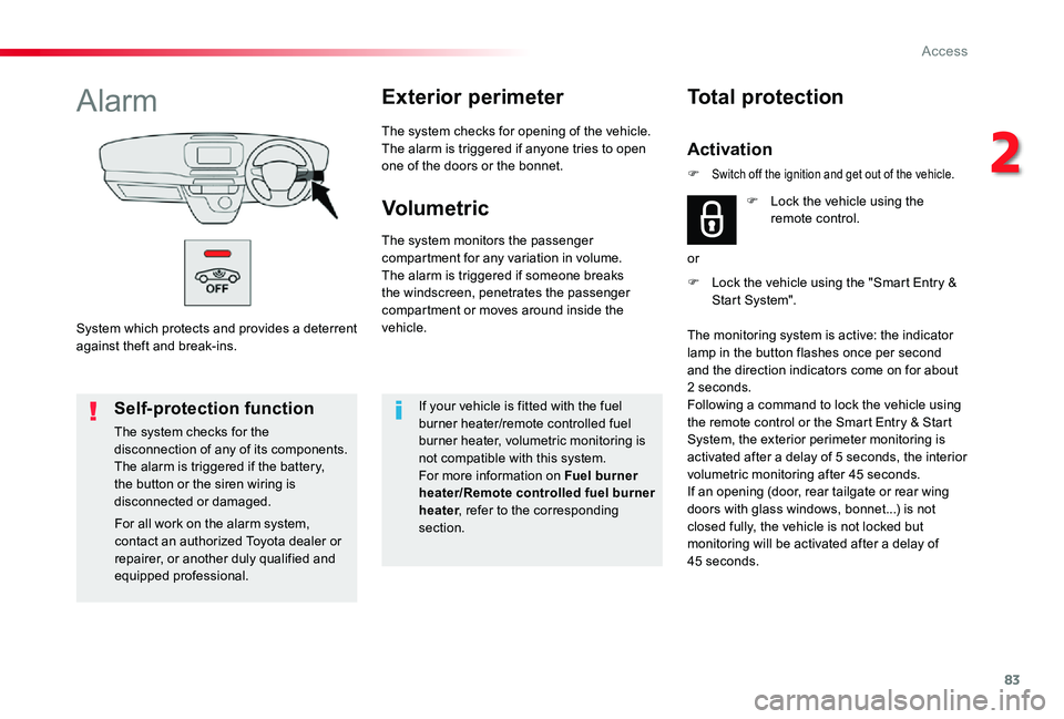 TOYOTA PROACE VERSO 2019  Owners Manual 83
System which protects and provides a deterrent against theft and break-ins.
AlarmExterior perimeter
The system checks for opening of the vehicle.The alarm is triggered if anyone tries to open one o