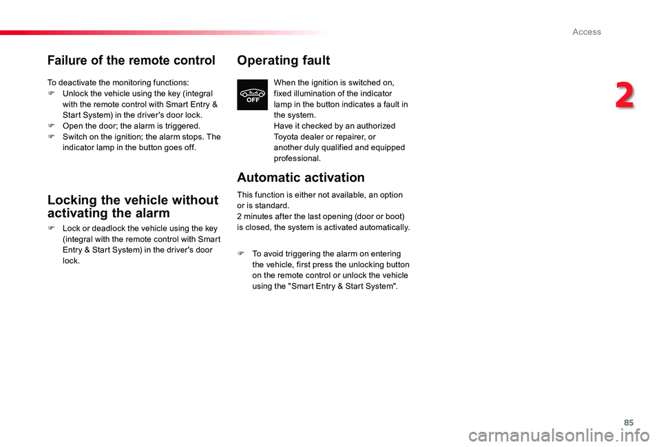 TOYOTA PROACE VERSO 2019  Owners Manual 85
Failure of the remote control
To deactivate the monitoring functions:F Unlock the vehicle using the key (integral with the remote control with Smart Entry & Start System) in the driver's door l