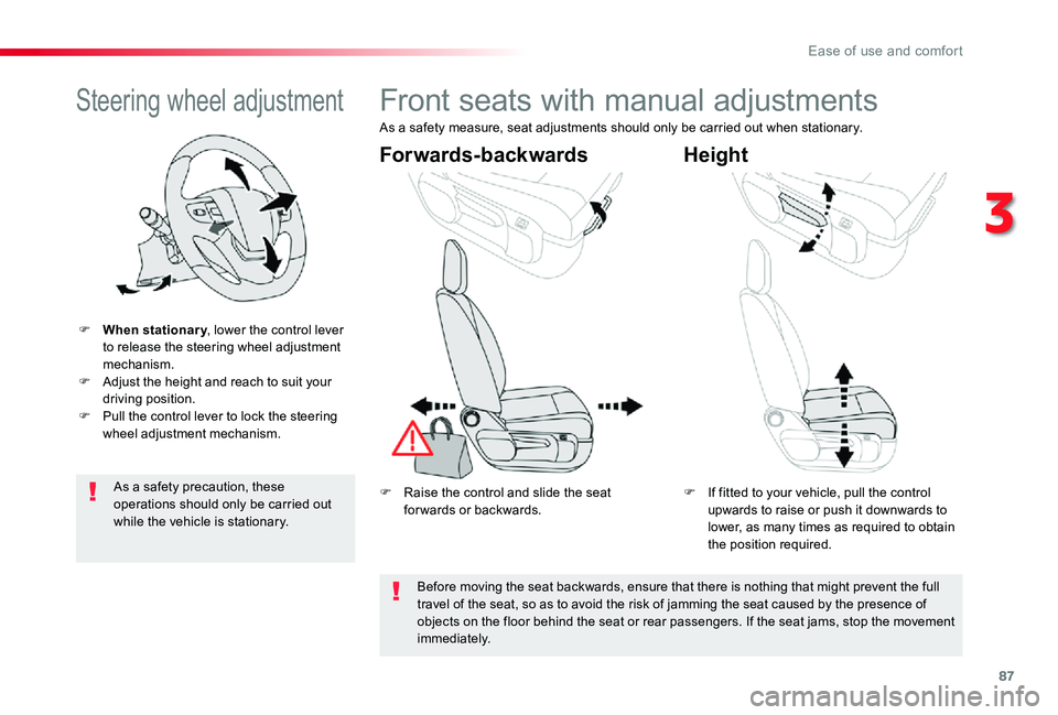 TOYOTA PROACE VERSO 2019  Owners Manual 87
Steering wheel adjustment
F When stationary, lower the control lever to release the steering wheel adjustment mechanism.F Adjust the height and reach to suit your driving position.F Pull the contro