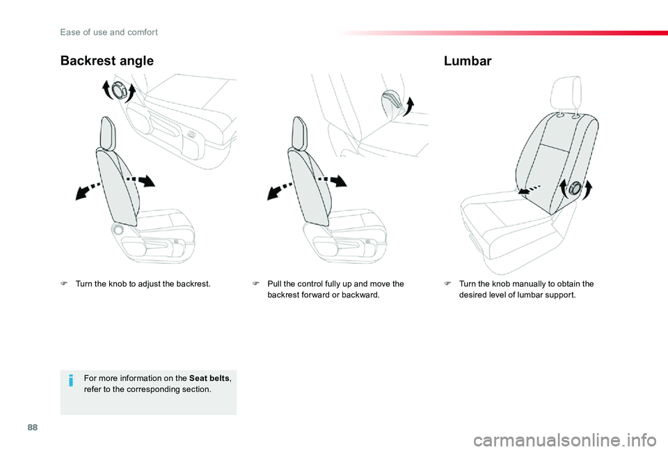 TOYOTA PROACE VERSO 2019  Owners Manual 88
F Turn the knob to adjust the backrest.
Backrest angle
F Turn the knob manually to obtain the desired level of lumbar support.
Lumbar
For more information on the Seat belts, refer to the correspond