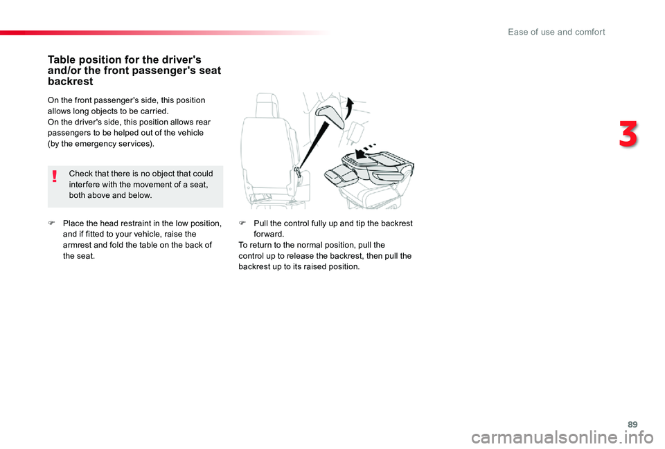 TOYOTA PROACE VERSO 2019  Owners Manual 89
F Place the head restraint in the low position, and if fitted to your vehicle, raise the armrest and fold the table on the back of the seat.
Table position for the driver's and/or the front pas