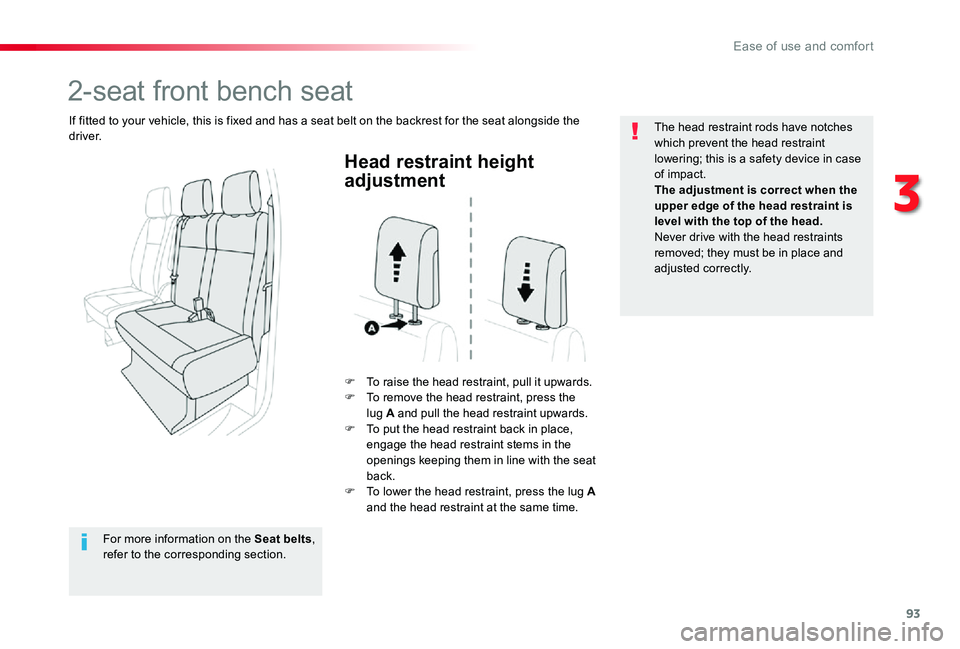 TOYOTA PROACE VERSO 2019  Owners Manual 93
Head restraint height 
adjustment
F To raise the head restraint, pull it upwards.F To remove the head restraint, press the lug A and pull the head restraint upwards.F To put the head restraint back