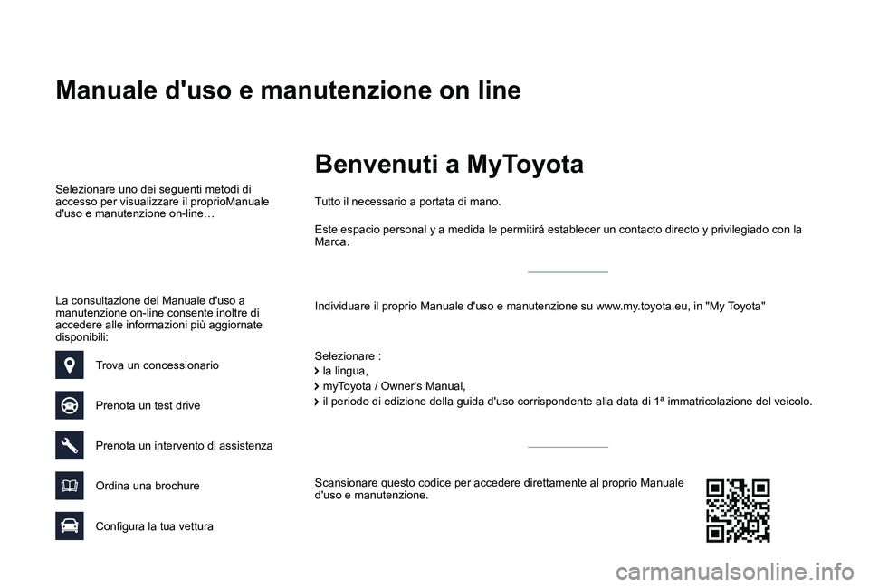 TOYOTA PROACE VERSO 2019  Manuale duso (in Italian) Manuale d'uso e manutenzione on line
Individuare il proprio Manuale d'uso e manutenzione su www.my.toyota.eu, in "My Toyota"
Tutto il necessario a portata di mano.
Selezionare :
Selezi