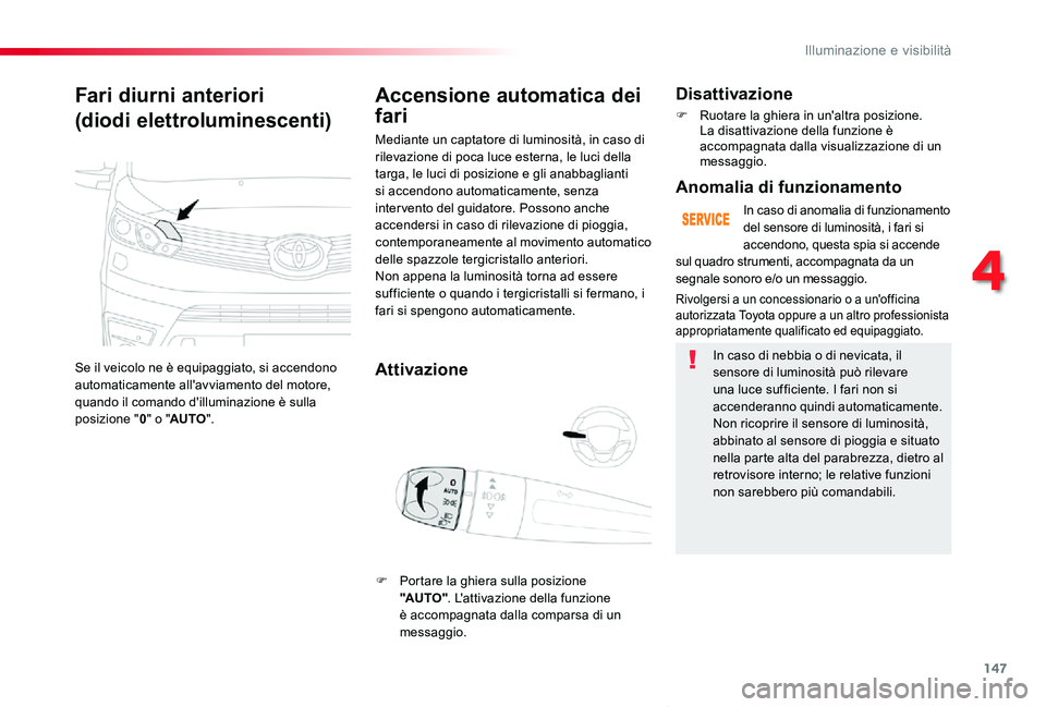 TOYOTA PROACE VERSO 2019 Manuale duso (in Italian) 147
Proace_Verso_IT_Chap04_eclairage-et-visibilite_ed01-2019
Fari diurni anteriori
(diodi elettroluminescenti)
Se il veicolo ne è equipaggiato, si accendono automaticamente all'avviamento del mot TOYOTA PROACE VERSO 2019 Manuale duso (in Italian) 147
Proace_Verso_IT_Chap04_eclairage-et-visibilite_ed01-2019
Fari diurni anteriori
(diodi elettroluminescenti)
Se il veicolo ne è equipaggiato, si accendono automaticamente all'avviamento del mot