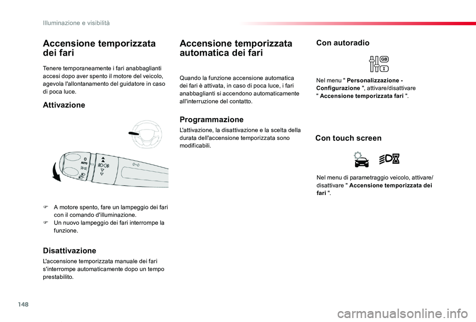 TOYOTA PROACE VERSO 2019 Manuale duso (in Italian) 148
Proace_Verso_IT_Chap04_eclairage-et-visibilite_ed01-2019
Tenere temporaneamente i fari anabbaglianti accesi dopo aver spento il motore del veicolo, agevola l'allontanamento del guidatore in ca TOYOTA PROACE VERSO 2019 Manuale duso (in Italian) 148
Proace_Verso_IT_Chap04_eclairage-et-visibilite_ed01-2019
Tenere temporaneamente i fari anabbaglianti accesi dopo aver spento il motore del veicolo, agevola l'allontanamento del guidatore in ca