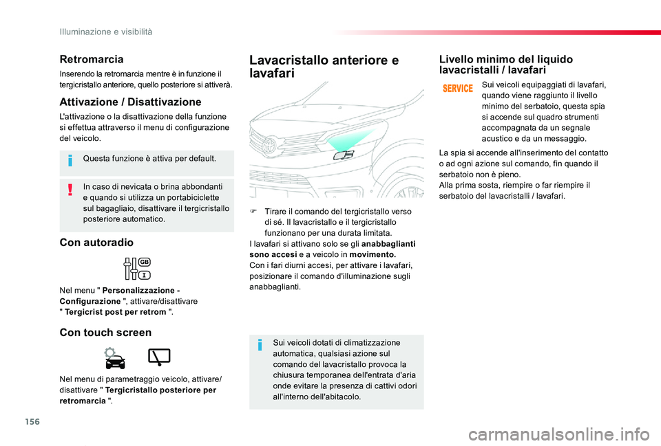 TOYOTA PROACE VERSO 2019  Manuale duso (in Italian) 156
Proace_Verso_IT_Chap04_eclairage-et-visibilite_ed01-2019
In caso di nevicata o brina abbondanti e quando si utilizza un portabiciclette sul bagagliaio, disattivare il tergicristallo posteriore aut