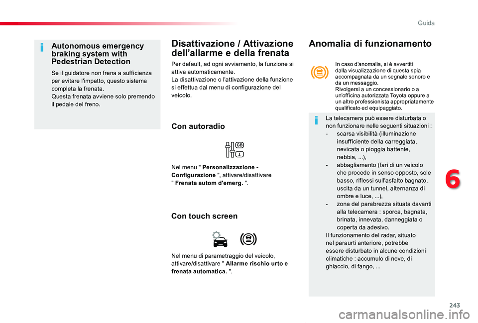 TOYOTA PROACE VERSO 2019 Manuale duso (in Italian) 243
Proace_Verso_IT_Chap06_conduite_ed01-2019
Disattivazione / Attivazione
dell’allarme e della frenata
Per default, ad ogni avviamento, la funzione si attiva automaticamente.La disattivazione o l& TOYOTA PROACE VERSO 2019 Manuale duso (in Italian) 243
Proace_Verso_IT_Chap06_conduite_ed01-2019
Disattivazione / Attivazione
dell’allarme e della frenata
Per default, ad ogni avviamento, la funzione si attiva automaticamente.La disattivazione o l&