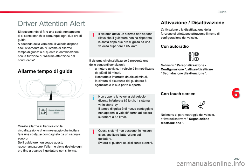 TOYOTA PROACE VERSO 2019 Manuale duso (in Italian) 247
Proace_Verso_IT_Chap06_conduite_ed01-2019
Driver Attention Alert
Il sistema si reinizializza se è presente una delle seguenti condizioni :- a motore avviato, il veicolo è immobilizzato da più d TOYOTA PROACE VERSO 2019 Manuale duso (in Italian) 247
Proace_Verso_IT_Chap06_conduite_ed01-2019
Driver Attention Alert
Il sistema si reinizializza se è presente una delle seguenti condizioni :- a motore avviato, il veicolo è immobilizzato da più d