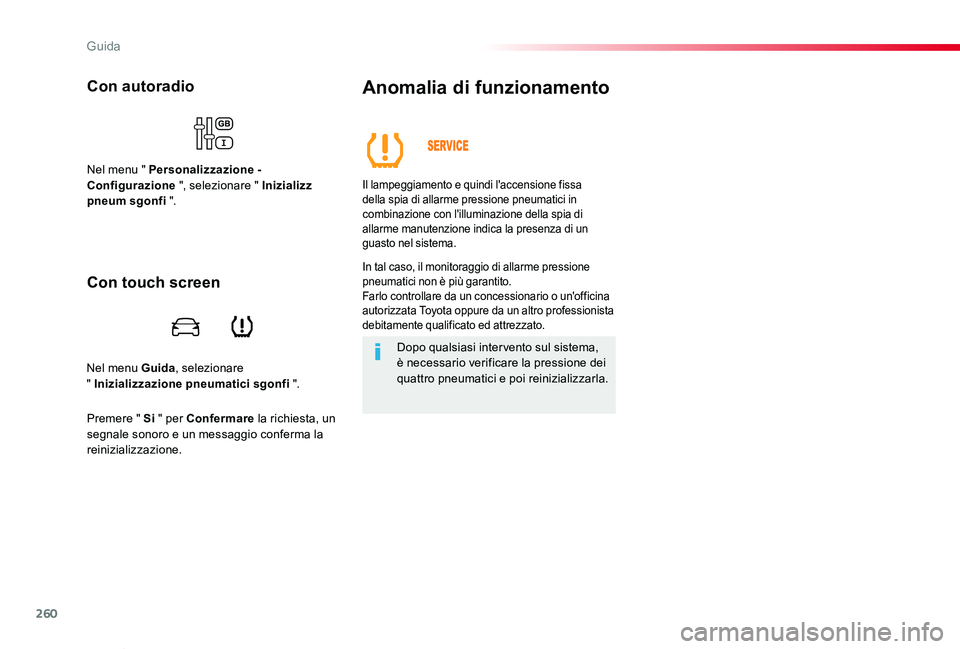 TOYOTA PROACE VERSO 2019  Manuale duso (in Italian) 260
Proace_Verso_IT_Chap06_conduite_ed01-2019
Nel menu Guida, selezionare  " Inizializzazione pneumatici sgonfi ".
Con autoradio
Nel menu " Personalizzazione - Configurazione ", selezi
