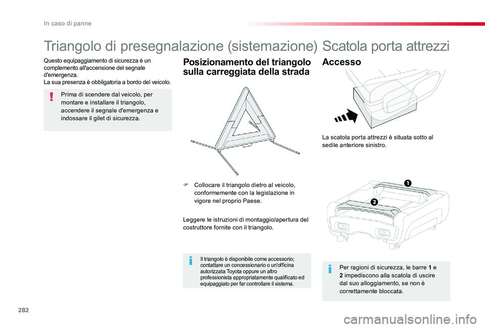 TOYOTA PROACE VERSO 2019 Manuale duso (in Italian) 282
Proace_Verso_IT_Chap08_En-cas-de-panne_ed01-2019
Triangolo di presegnalazione (sistemazione)
Prima di scendere dal veicolo, per montare e installare il triangolo, accendere il segnale d'emerge TOYOTA PROACE VERSO 2019 Manuale duso (in Italian) 282
Proace_Verso_IT_Chap08_En-cas-de-panne_ed01-2019
Triangolo di presegnalazione (sistemazione)
Prima di scendere dal veicolo, per montare e installare il triangolo, accendere il segnale d'emerge