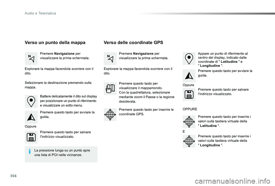 TOYOTA PROACE VERSO 2019 Manuale duso (in Italian) 356
Proace_Verso_IT_Chap10b_NAC-1_ed01-2019
Verso delle coordinate GPSVerso un punto della mappa
Premere Navigazione per visualizzare la prima schermata.Premere Navigazione per visualizzare la prima s TOYOTA PROACE VERSO 2019 Manuale duso (in Italian) 356
Proace_Verso_IT_Chap10b_NAC-1_ed01-2019
Verso delle coordinate GPSVerso un punto della mappa
Premere Navigazione per visualizzare la prima schermata.Premere Navigazione per visualizzare la prima s