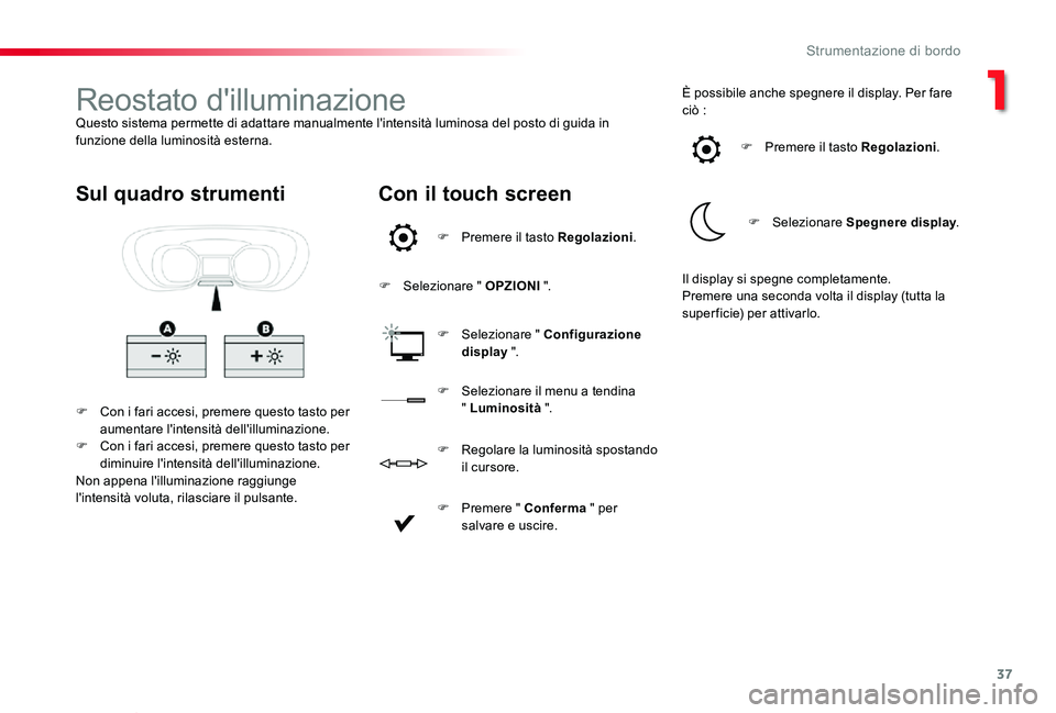 TOYOTA PROACE VERSO 2019 Manuale duso (in Italian) 37
Proace_Verso_IT_Chap01_instruments-de-bord_ed01-2019
Reostato d'illuminazioneQuesto sistema permette di adattare manualmente l'intensità luminosa del posto di guida in funzione della lumin TOYOTA PROACE VERSO 2019 Manuale duso (in Italian) 37
Proace_Verso_IT_Chap01_instruments-de-bord_ed01-2019
Reostato d'illuminazioneQuesto sistema permette di adattare manualmente l'intensità luminosa del posto di guida in funzione della lumin