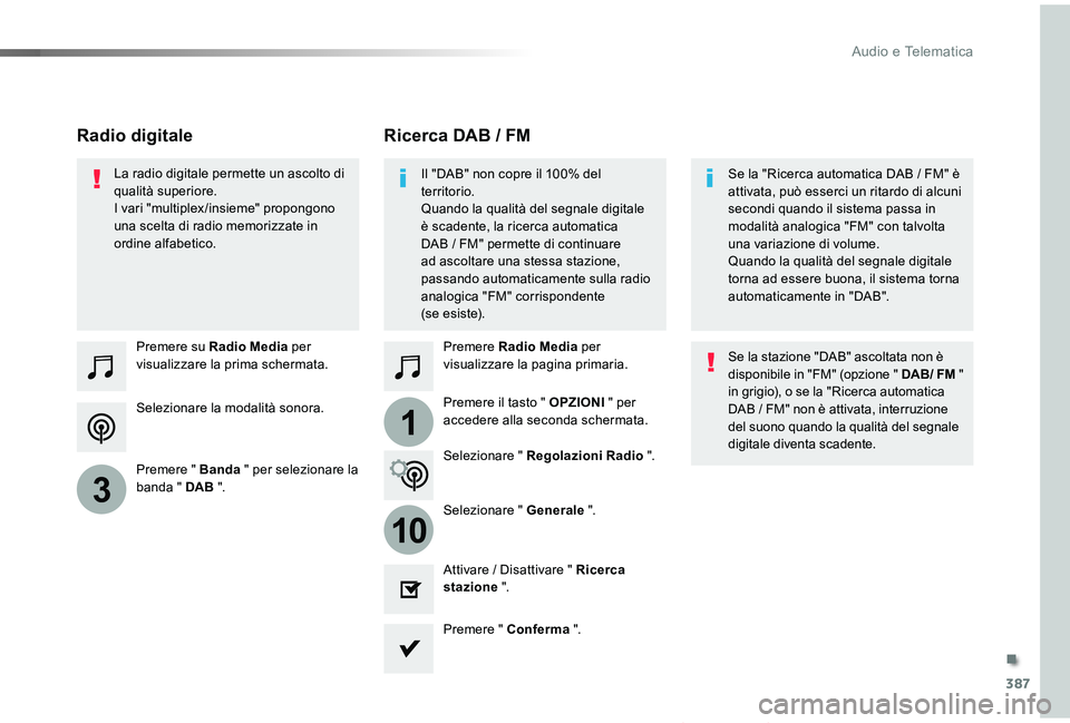 TOYOTA PROACE VERSO 2019  Manuale duso (in Italian) 387
1
10
3
Proace_Verso_IT_Chap10b_NAC-1_ed01-2019
Selezionare la modalità sonora.
Premere su Radio Media per visualizzare la prima schermata.
Premere " Banda " per selezionare la banda "