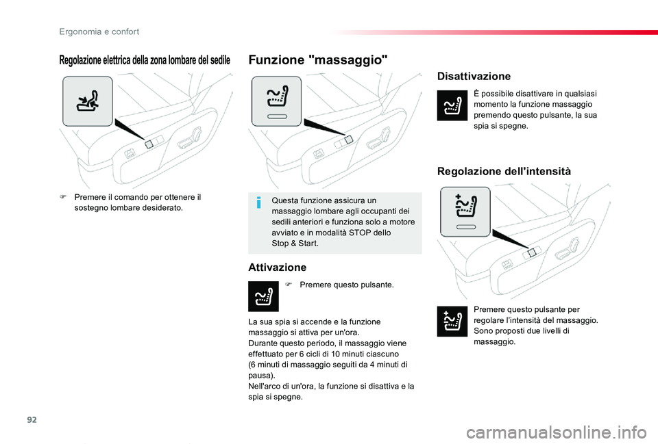TOYOTA PROACE VERSO 2019  Manuale duso (in Italian) 92
Proace_Verso_IT_Chap03_ergonomie-et-confort_ed01-2019
Regolazione elettrica della zona lombare del sedile
È possibile disattivare in qualsiasi momento la funzione massaggio premendo questo pulsant