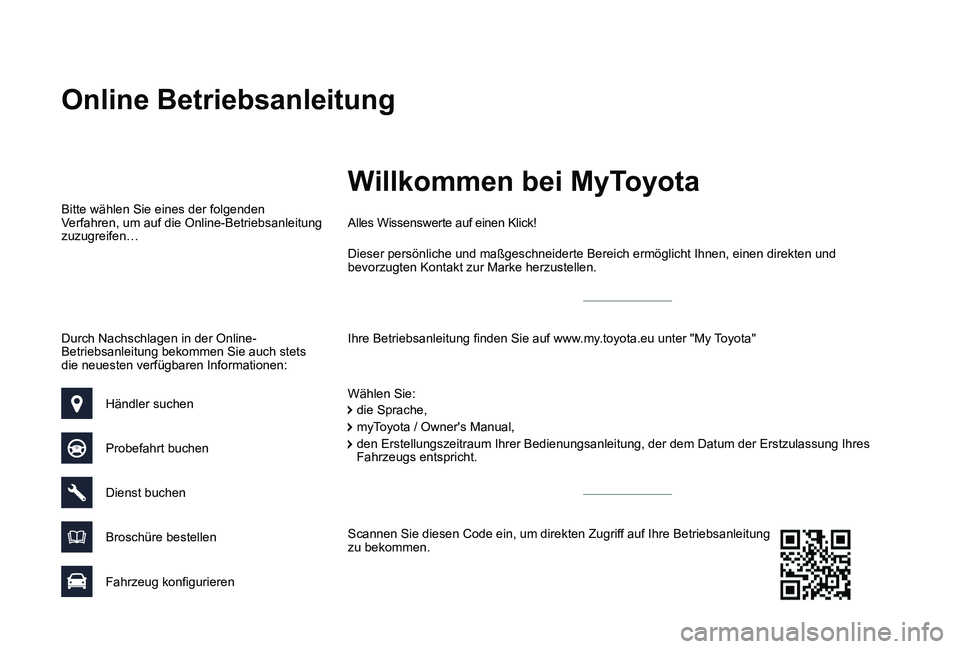 TOYOTA PROACE VERSO 2019  Betriebsanleitungen (in German) Online Betriebsanleitung
Ihre Betriebsanleitung finden Sie auf www.my.toyota.eu unter "My Toyota"
Alles Wissenswerte auf einen Klick!
Wählen Sie:
Bitte wählen Sie eines der folgenden Verfahr