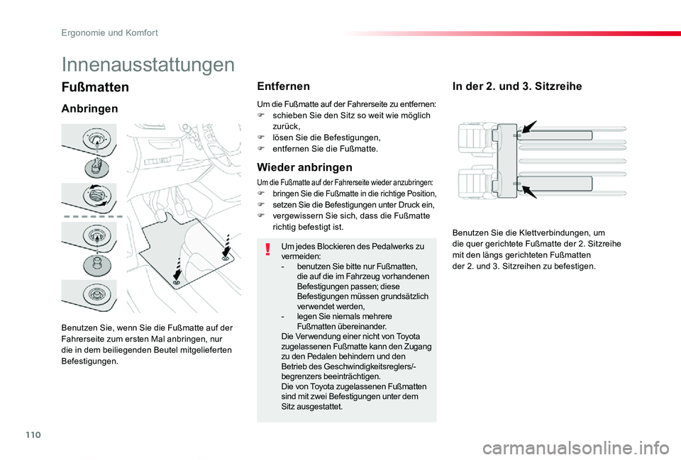 TOYOTA PROACE VERSO 2019  Betriebsanleitungen (in German) 110
Proace_Verso_de_Chap03_ergonomie-et-confort_ed01-2019
Fußmatten
Anbringen
Entfernen
Um jedes Blockieren des Pedalwerks zu vermeiden:- benutzen Sie bitte nur Fußmatten, die auf die im Fahrzeug vo