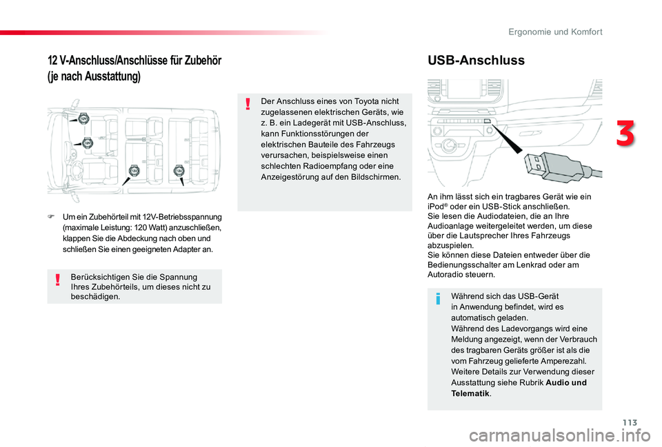 TOYOTA PROACE VERSO 2019  Betriebsanleitungen (in German) 113
Proace_Verso_de_Chap03_ergonomie-et-confort_ed01-2019
12 V-Anschluss/Anschlüsse für Zubehör
(je nach Ausstattung)
USB-Anschluss
F Um ein Zubehörteil mit 12V-Betriebsspannung (maximale Leistung