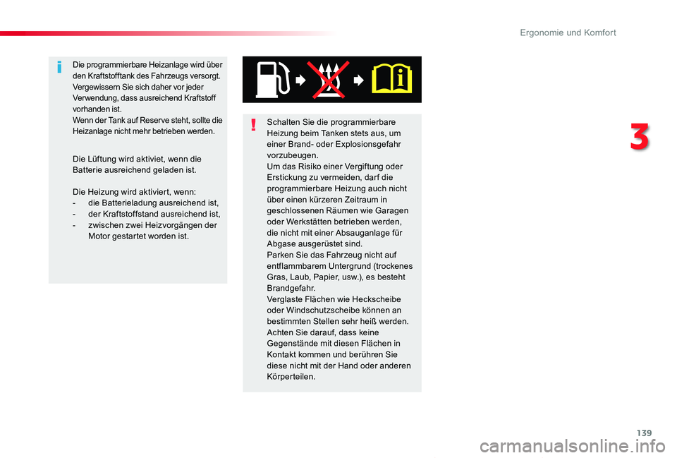 TOYOTA PROACE VERSO 2019  Betriebsanleitungen (in German) 139
Proace_Verso_de_Chap03_ergonomie-et-confort_ed01-2019
Schalten Sie die programmierbare Heizung beim Tanken stets aus, um einer Brand- oder Explosionsgefahr vorzubeugen.Um das Risiko einer Vergiftu