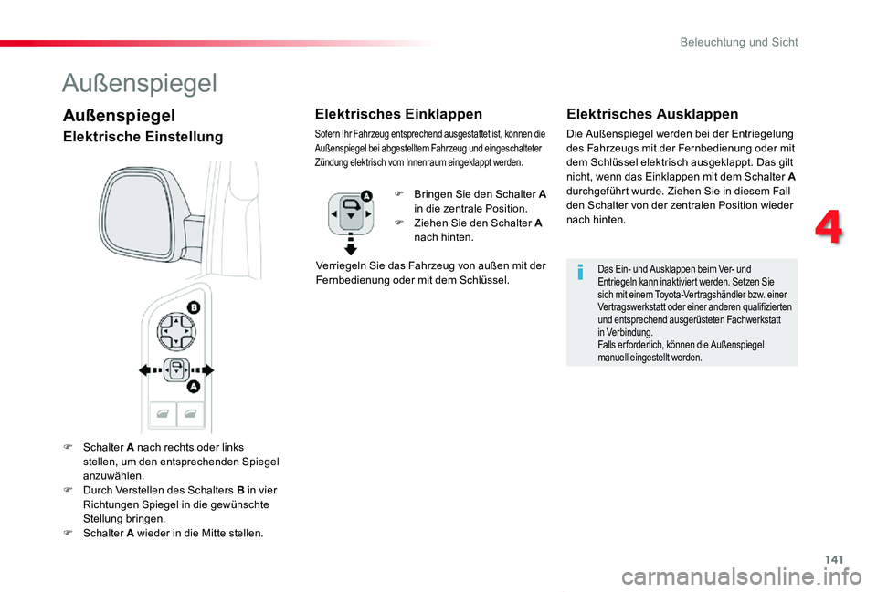TOYOTA PROACE VERSO 2019  Betriebsanleitungen (in German) 141
Proace_Verso_de_Chap04_eclairage-et-visibilite_ed01-2019
F Schalter A nach rechts oder links stellen, um den entsprechenden Spiegel anzuwählen.F Durch Verstellen des Schalters B in vier 
Richtung