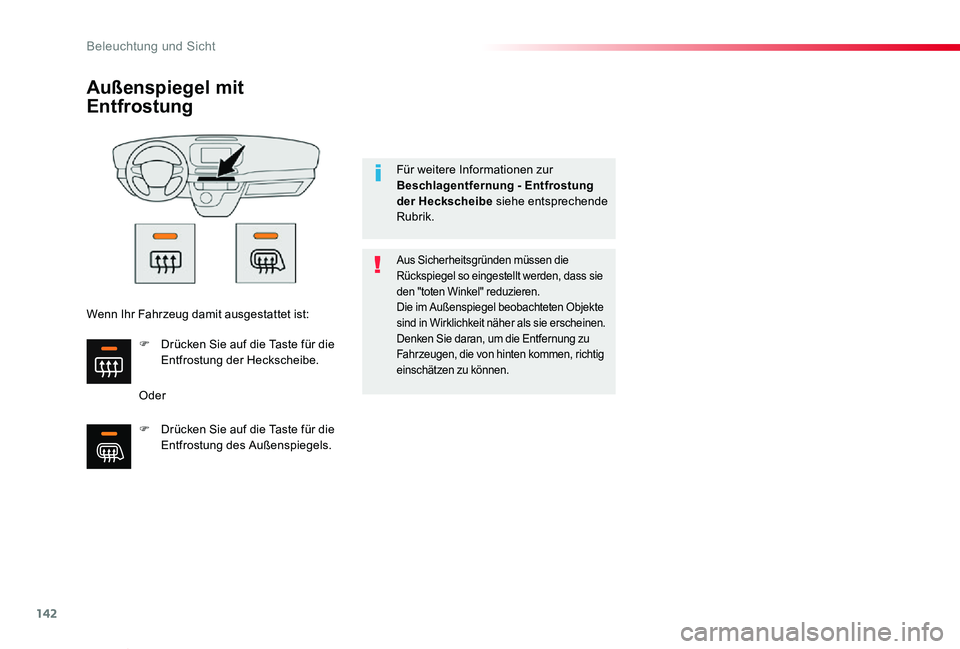 TOYOTA PROACE VERSO 2019  Betriebsanleitungen (in German) 142
Proace_Verso_de_Chap04_eclairage-et-visibilite_ed01-2019
Außenspiegel mit 
Entfrostung
Oder
Aus Sicherheitsgründen müssen die Rückspiegel so eingestellt werden, dass sie den "toten Winkel&