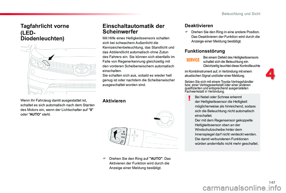 TOYOTA PROACE VERSO 2019  Betriebsanleitungen (in German) 147
Proace_Verso_de_Chap04_eclairage-et-visibilite_ed01-2019
Tagfahrlicht vorne
(LED- 
Diodenleuchten)
Wenn Ihr Fahrzeug damit ausgestattet ist, schaltet es sich automatisch nach dem Starten des Motor