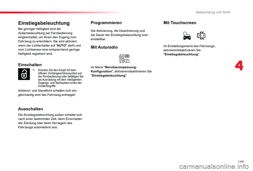 TOYOTA PROACE VERSO 2019  Betriebsanleitungen (in German) 149
Proace_Verso_de_Chap04_eclairage-et-visibilite_ed01-2019
Einstiegsbeleuchtung
Bei geringer Helligkeit wird die Außenbeleuchtung per Fernbedienung eingeschaltet, um Ihnen den Zugang zum Fahrzeug z