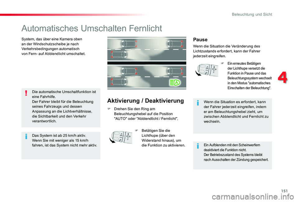 TOYOTA PROACE VERSO 2019  Betriebsanleitungen (in German) 151
Proace_Verso_de_Chap04_eclairage-et-visibilite_ed01-2019
Automatisches Umschalten Fernlicht
System, das über eine Kamera oben an der Windschutzscheibe je nach Verkehrsbedingungen automatisch  von