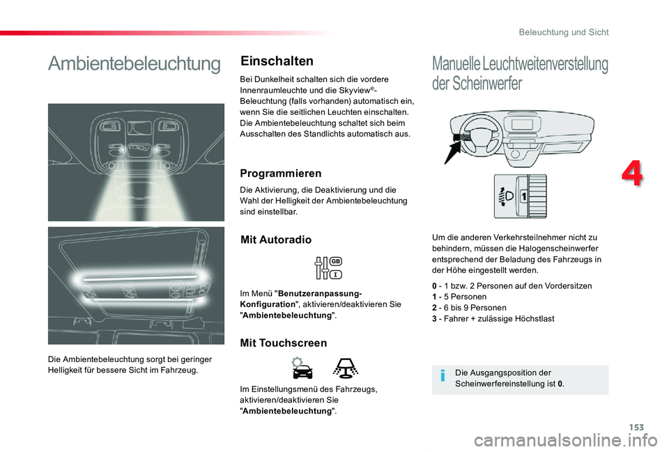 TOYOTA PROACE VERSO 2019  Betriebsanleitungen (in German) 153
Proace_Verso_de_Chap04_eclairage-et-visibilite_ed01-2019
Im Einstellungsmenü des Fahrzeugs, aktivieren/deaktivieren Sie "Ambientebeleuchtung".
Mit Touchscreen
Mit Autoradio
Im Menü "