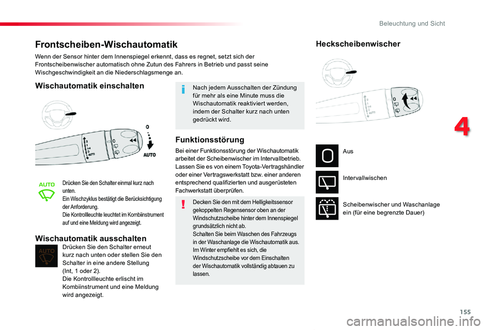 TOYOTA PROACE VERSO 2019  Betriebsanleitungen (in German) 155
Proace_Verso_de_Chap04_eclairage-et-visibilite_ed01-2019
Frontscheiben-Wischautomatik
Wischautomatik einschalten
Drücken Sie den Schalter einmal kurz nach unten.Ein Wischzyklus bestätigt die Ber