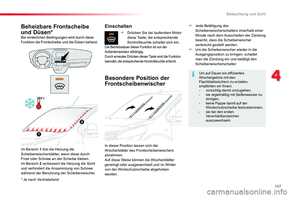 TOYOTA PROACE VERSO 2019  Betriebsanleitungen (in German) 157
Proace_Verso_de_Chap04_eclairage-et-visibilite_ed01-2019
* Je nach Vertriebsland
Beheizbare Frontscheibe 
und Düsen*Bei winterlichen Bedingungen wird durch diese Funktion die Frontscheibe und die