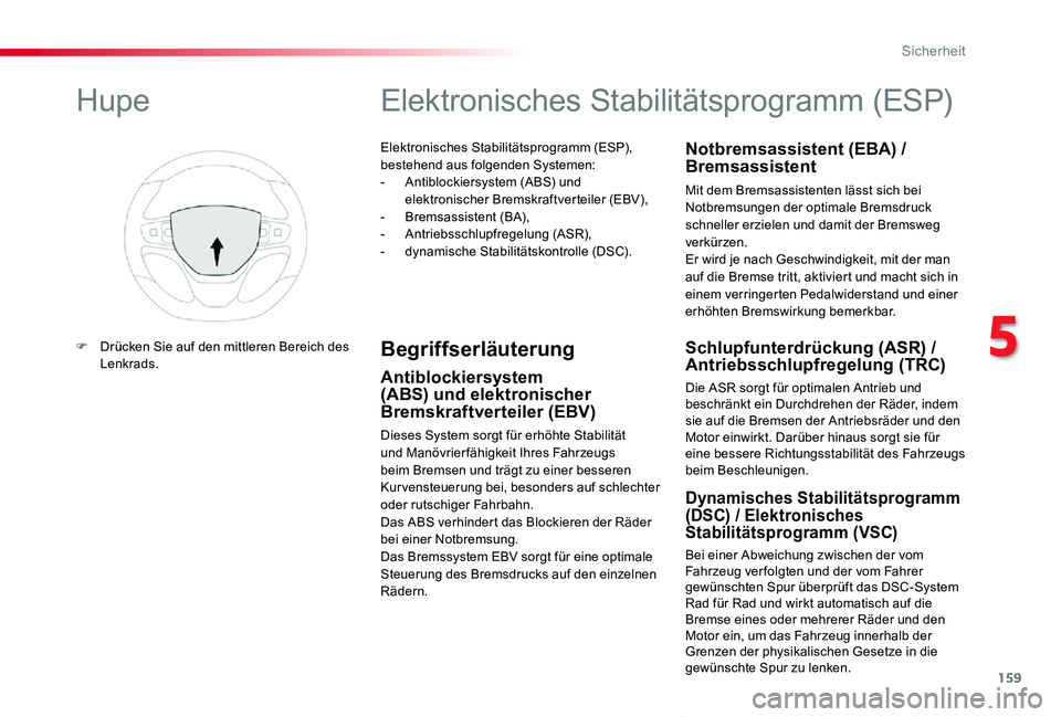 TOYOTA PROACE VERSO 2019  Betriebsanleitungen (in German) 159
Proace_Verso_de_Chap05_securite_ed01-2019
Elektronisches Stabilitätsprogramm (ESP), bestehend aus folgenden Systemen:- Antiblockiersystem (ABS) und elektronischer Bremskraftverteiler (EBV),- Brem