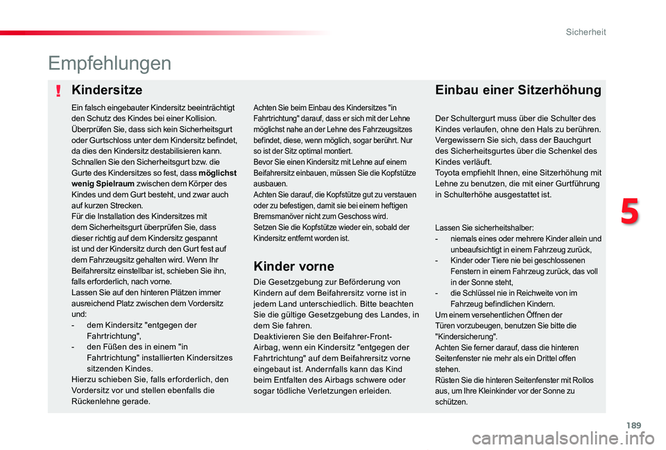 TOYOTA PROACE VERSO 2019  Betriebsanleitungen (in German) 189
Proace_Verso_de_Chap05_securite_ed01-2019
KindersitzeEinbau einer Sitzerhöhung
Empfehlungen
Die Gesetzgebung zur Beförderung von Kindern auf dem Beifahrersitz vorne ist in jedem Land unterschied