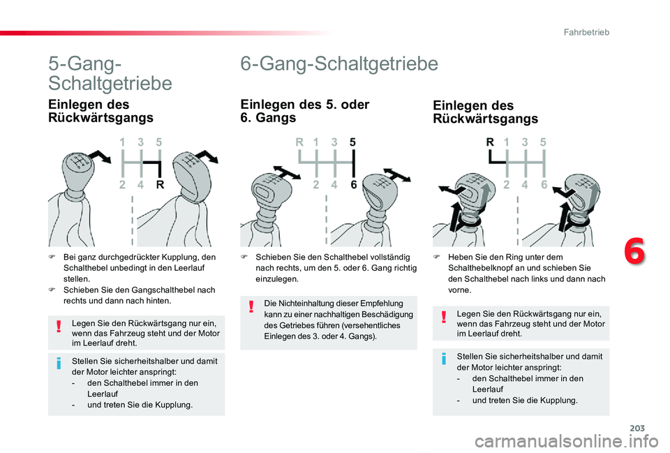TOYOTA PROACE VERSO 2019  Betriebsanleitungen (in German) 203
Proace_Verso_de_Chap06_conduite_ed01-2019
Legen Sie den Rückwärtsgang nur ein, wenn das Fahrzeug steht und der Motor im Leerlauf dreht.
Stellen Sie sicherheitshalber und damit der Motor leichter