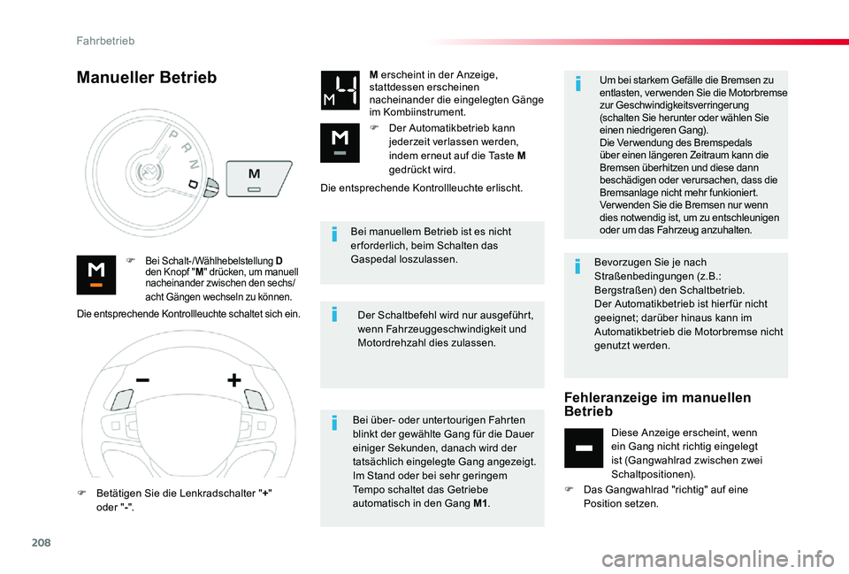 TOYOTA PROACE VERSO 2019  Betriebsanleitungen (in German) 208
Proace_Verso_de_Chap06_conduite_ed01-2019
Bei manuellem Betrieb ist es nicht er forderlich, beim Schalten das Gaspedal loszulassen.F Bei Schalt-/Wählhebelstellung D den Knopf "M" drücken