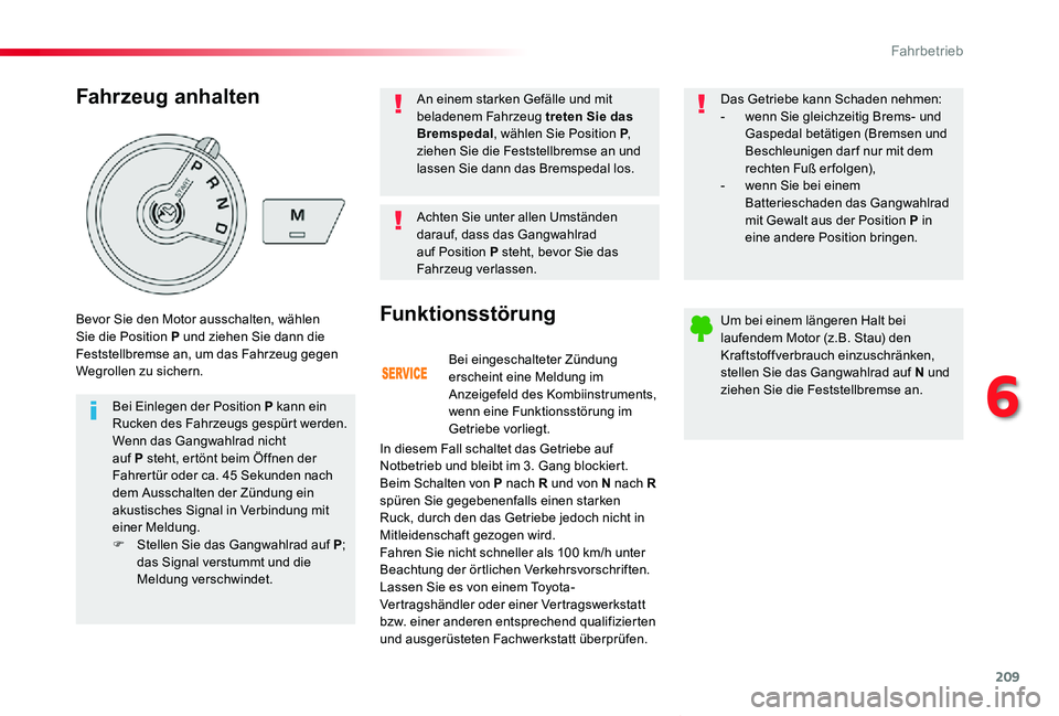 TOYOTA PROACE VERSO 2019  Betriebsanleitungen (in German) 209
Proace_Verso_de_Chap06_conduite_ed01-2019
Bei eingeschalteter Zündung erscheint eine Meldung im Anzeigefeld des Kombiinstruments, wenn eine Funktionsstörung im Getriebe vorliegt.
Funktionsstöru