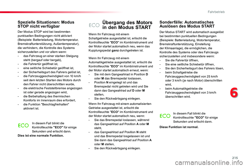 TOYOTA PROACE VERSO 2019  Betriebsanleitungen (in German) 215
Proace_Verso_de_Chap06_conduite_ed01-2019
Übergang des Motors 
in den Modus START
Der Modus START wird automatisch ausgelöst bei bestimmten punktuellen Bedingungen (Beispiele: Batterieladung, Mo