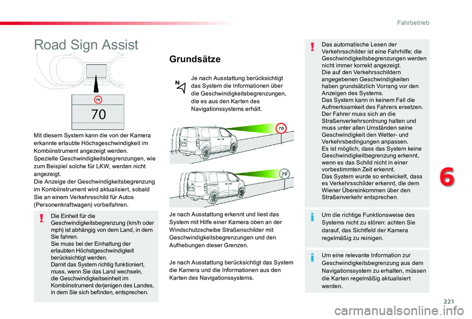 TOYOTA PROACE VERSO 2019  Betriebsanleitungen (in German) 221
Proace_Verso_de_Chap06_conduite_ed01-2019
Road Sign Assist
Mit diesem System kann die von der Kamera erkannte erlaubte Höchsgeschwindigkeit im Kombiinstrument angezeigt werden.Spezielle Geschwind