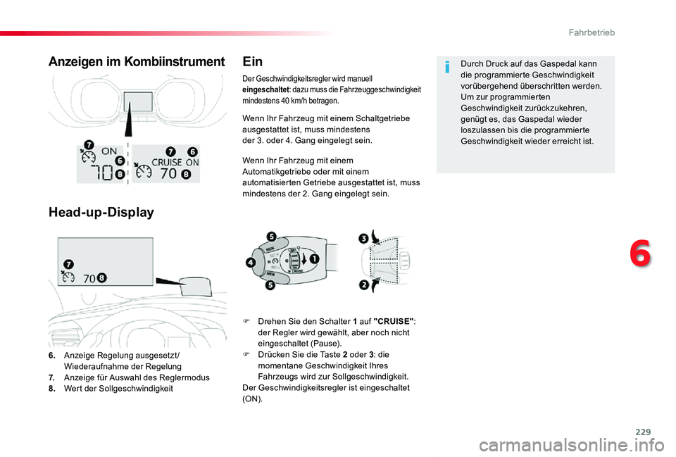 TOYOTA PROACE VERSO 2019  Betriebsanleitungen (in German) 229
Proace_Verso_de_Chap06_conduite_ed01-2019
Wenn Ihr Fahrzeug mit einem Schaltgetriebe ausgestattet ist, muss mindestens  der 3. oder 4. Gang eingelegt sein.
Wenn Ihr Fahrzeug mit einem Automatikget