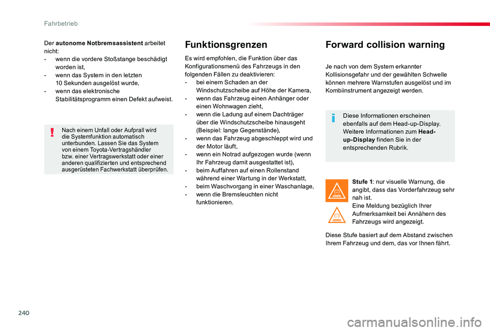 TOYOTA PROACE VERSO 2019  Betriebsanleitungen (in German) 240
Proace_Verso_de_Chap06_conduite_ed01-2019
Der autonome Notbremsassistent arbeitet nicht:- wenn die vordere Stoßstange beschädigt worden ist,- wenn das System in den letzten 10 Sekunden ausgelös