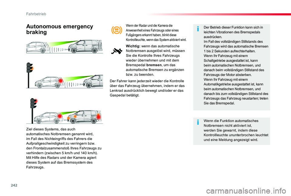 TOYOTA PROACE VERSO 2019  Betriebsanleitungen (in German) 242
Proace_Verso_de_Chap06_conduite_ed01-2019
Ziel dieses Systems, das auch automatisches Notbremsen genannt wird, im Fall des Nichteingriffs des Fahrers die Aufprallgeschwindigkeit zu verringern bzw.
