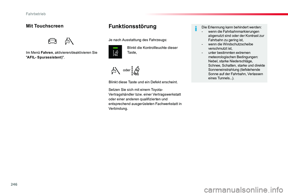 TOYOTA PROACE VERSO 2019  Betriebsanleitungen (in German) 246
Proace_Verso_de_Chap06_conduite_ed01-2019
FunktionsstörungMit Touchscreen
Im Menü Fahren, aktivieren/deaktivieren Sie "AFIL- Spurassistent)".
Setzen Sie sich mit einem Toyota-Vertragshä