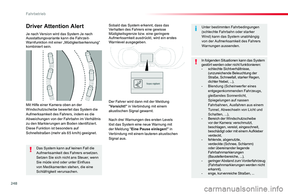 TOYOTA PROACE VERSO 2019  Betriebsanleitungen (in German) 248
Proace_Verso_de_Chap06_conduite_ed01-2019
Mit Hilfe einer Kamera oben an der Windschutzscheibe bewertet das System die Aufmerksamkeit des Fahrers, indem es die Abweichungen von der Fahrbahn im Ver